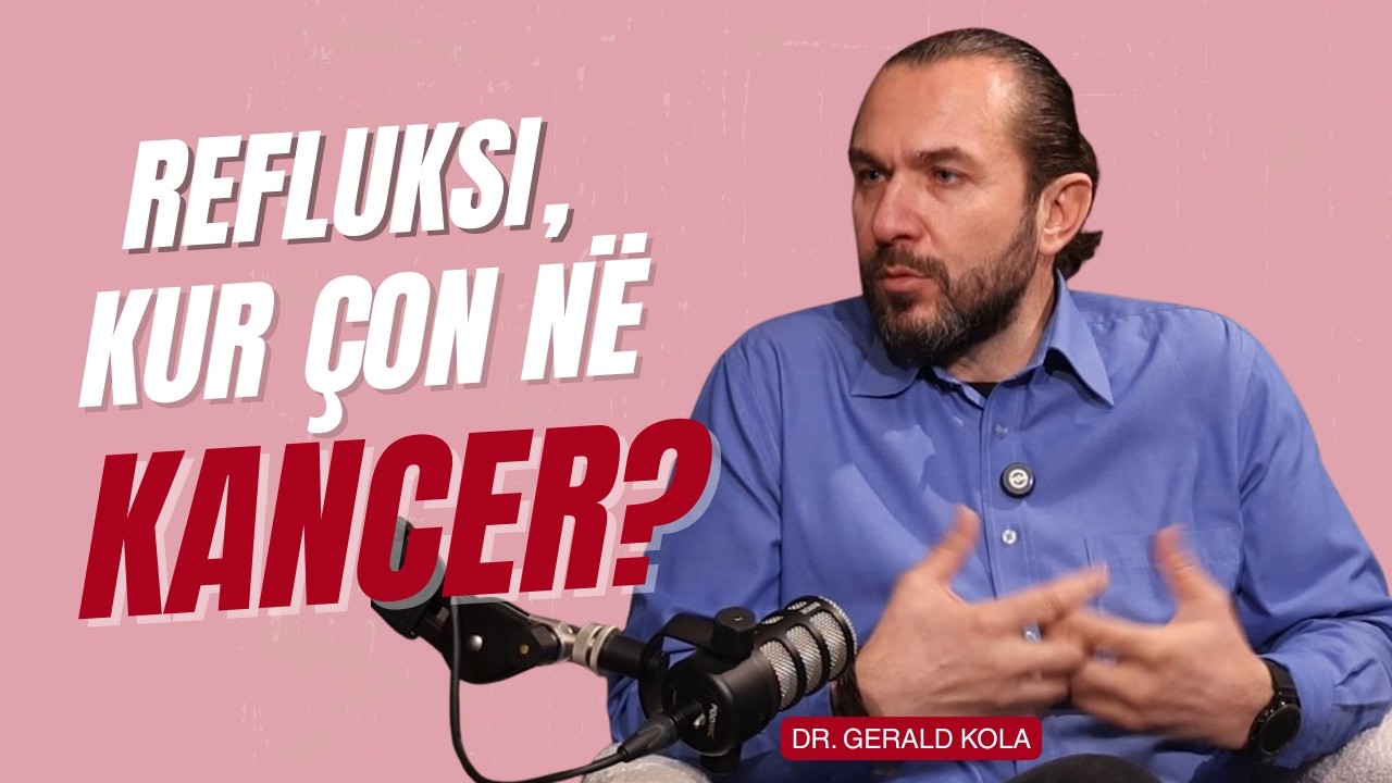 Refluksi, kur mund të çojë në kancer? - Podcast me gastrologun Gerald Kola - Ep.23