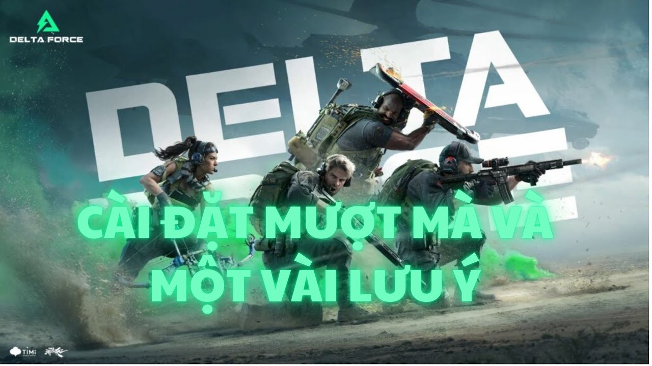 DELTA FORCE : CÀI ĐẶT SAO CHO MƯỢT MÀ VÀ 1 VÀI LƯU Ý