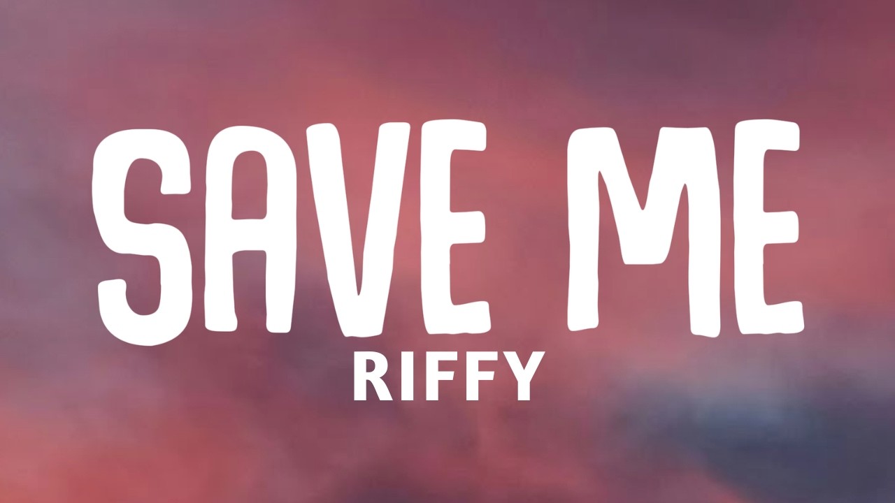 Save Me - Riffy (Official Song Lyrics)