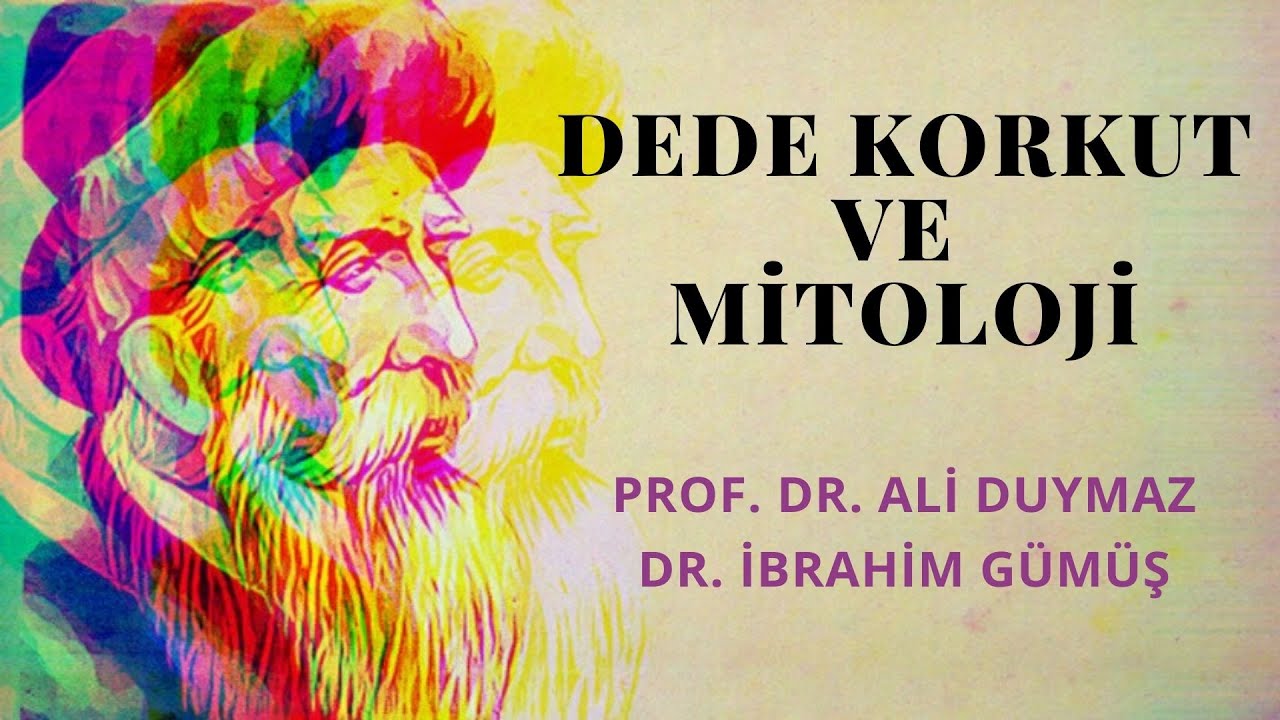 Dede Korkut ve Mitoloji - Prof. Dr. Ali Duymaz / Dr. İbrahim Gümüş