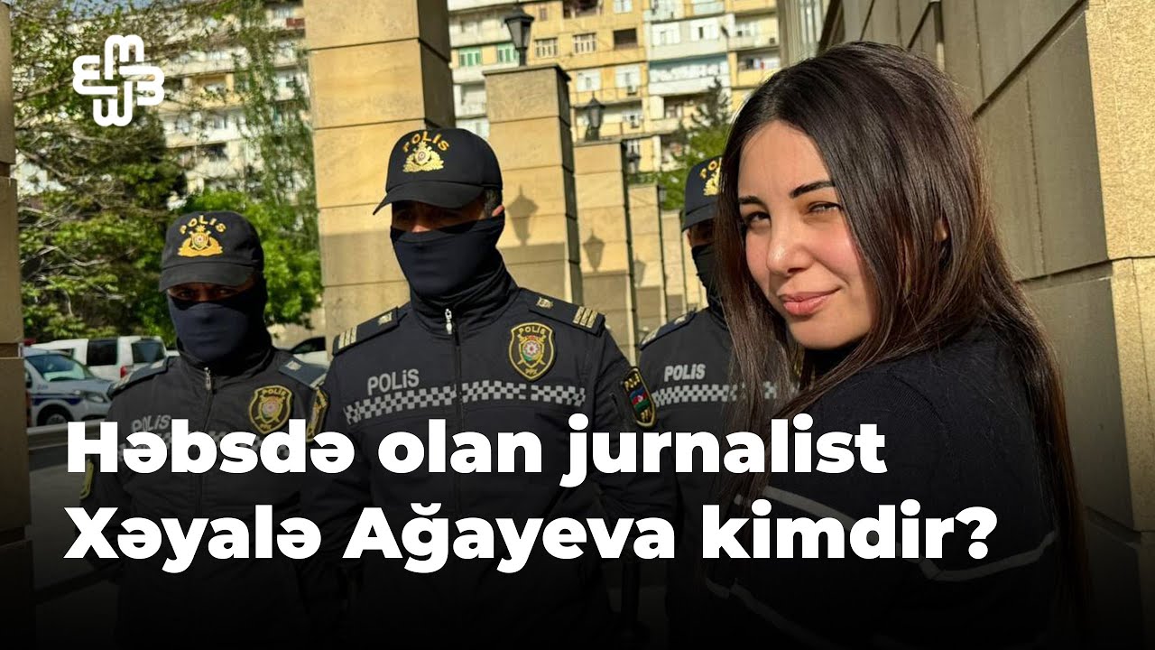 29 yaşını həbsdə qeyd edən jurnalist Xəyalə Ağayeva kimdir?