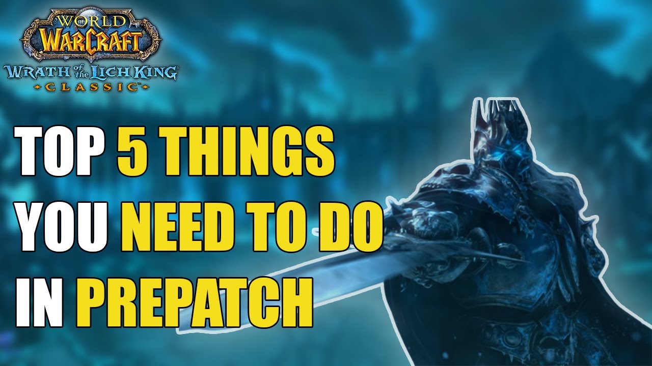 5 IMPORTANT Things To Do During WOTLK Prepatch!