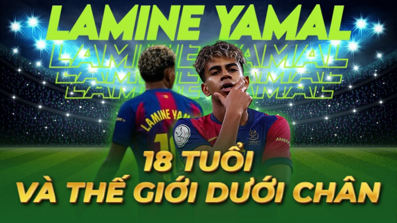 18 TUỔI VÀ THẾ GIỚI DƯỚI CHÂN – LAMINE YAMAL, KHI LỊCH SỬ PHẢI VIẾT LẠI THỨ TỰ