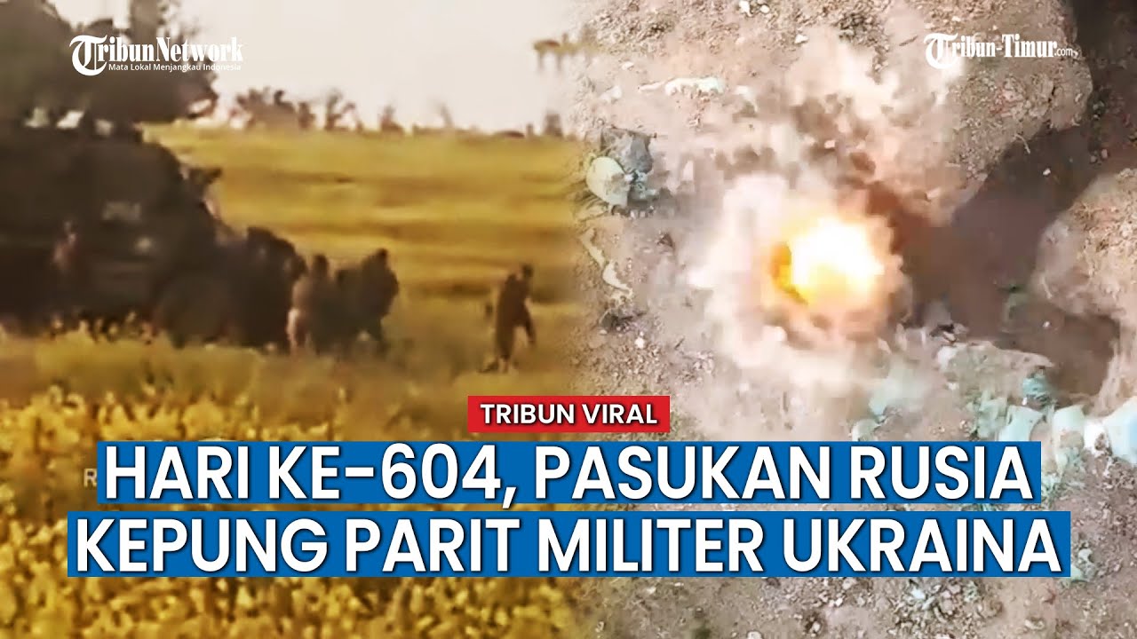HARI KE-604 PERANG RUSIA VS UKRAINA, Artileri Rusia Sapu Bersih Persembunyian Militer Ukraina
