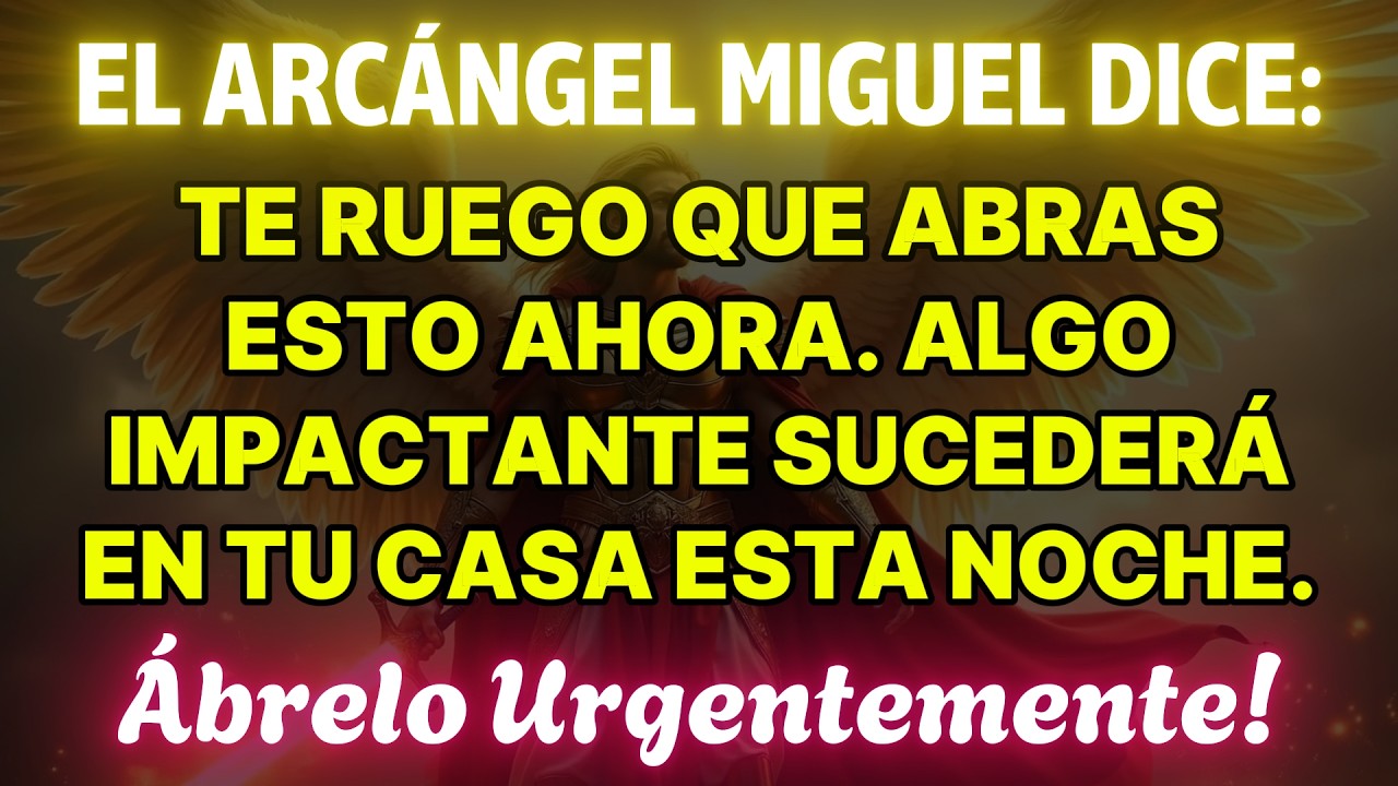 EL ARCÁNGEL MIGUEL DICE: TE RUEGO QUE ABRAS ESTO AHORA, ALGO SORPRENDENTE OCURRIRÁ EN TU...