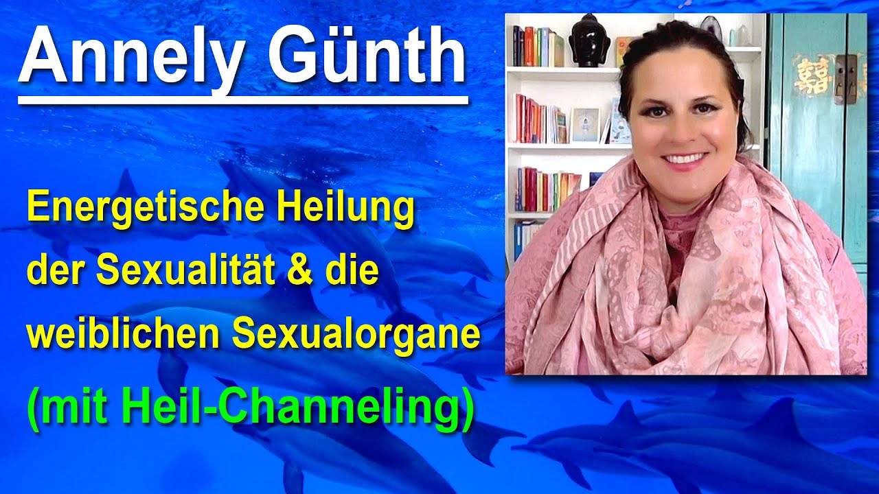 Energetische Heilung der Sexualit&auml;t & die weiblichen Sexualorgane | Annely G&uuml;nth