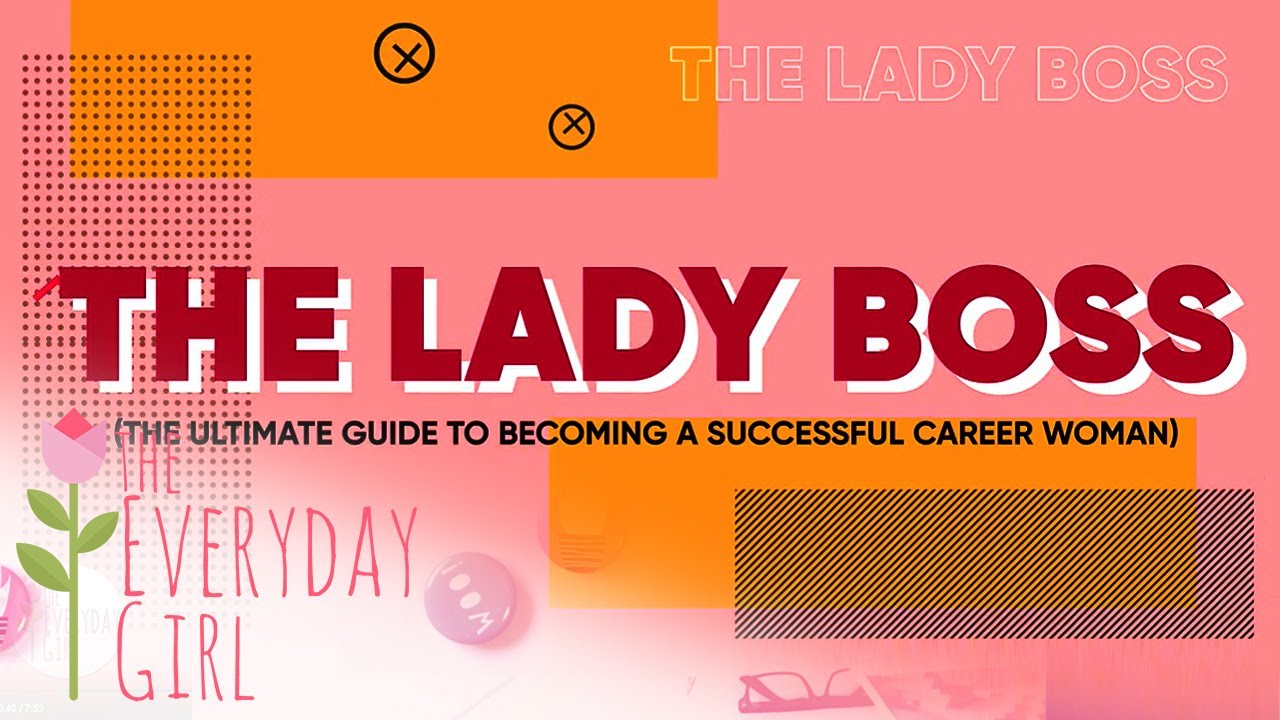 The Lady Boss: The Ultimate Guide To Becoming A Successful Career Woman | THE EVERYDAY GIRL |STELLAR