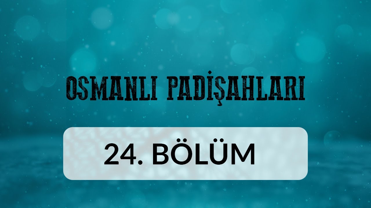 4. Murad - Osmanlı Padişahları 24.Bölüm