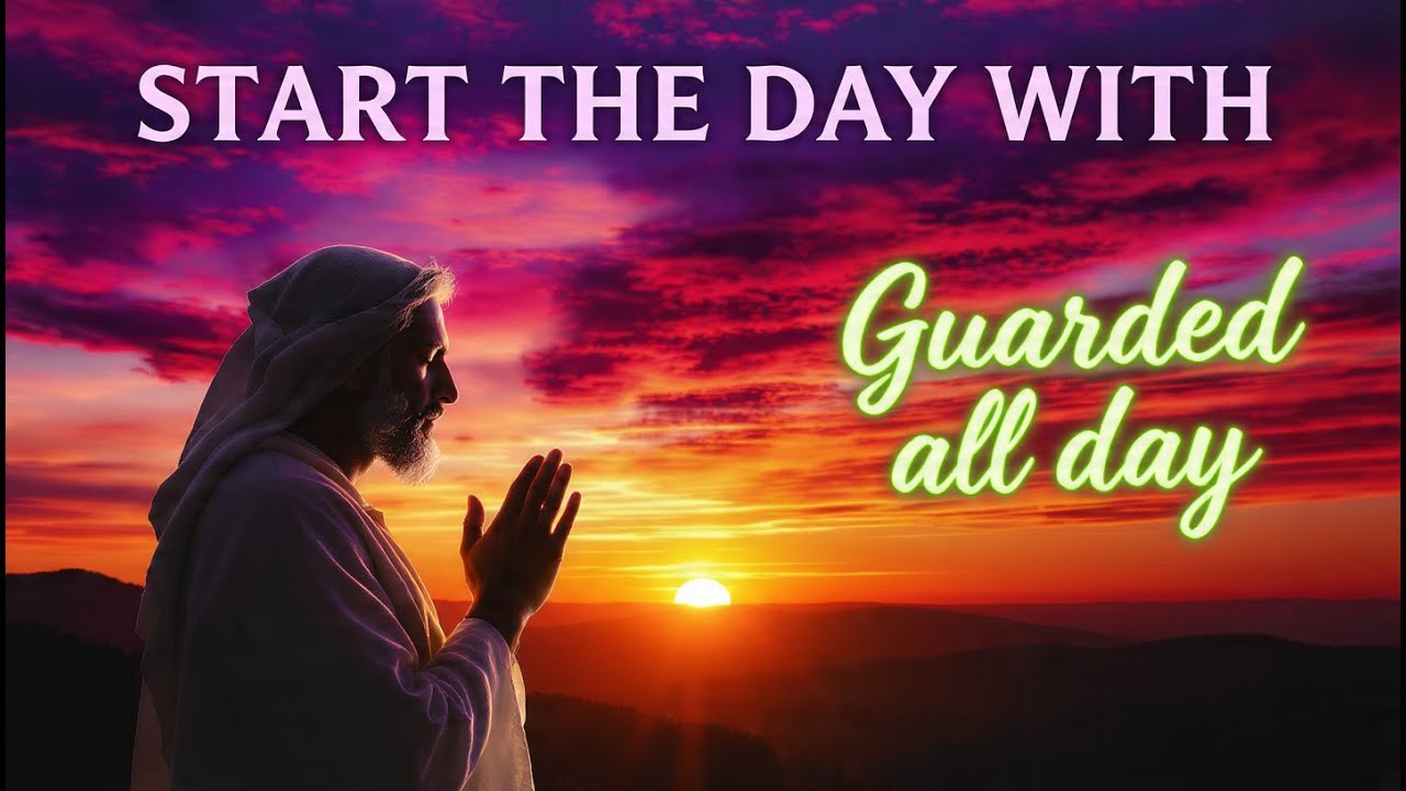 MORNING PRAYER  The Lord Guards Your Path From Morning to Night