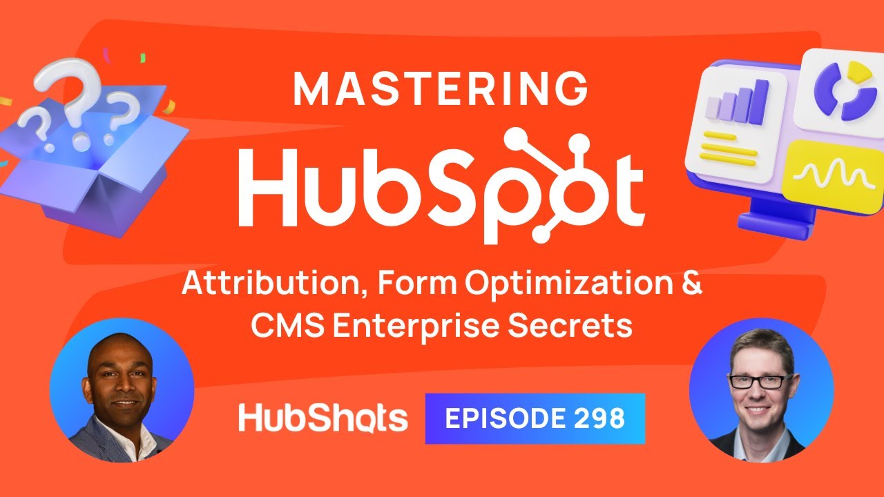 298: Mastering HubSpot - Attribution, Form Optimization & CMS Enterprise Secrets