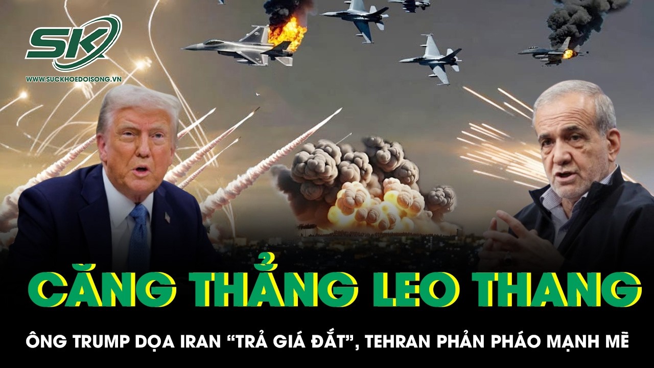 Căng thẳng leo thang: Ông Trump dọa Iran “trả giá đắt”, Tehran phản pháo mạnh mẽ