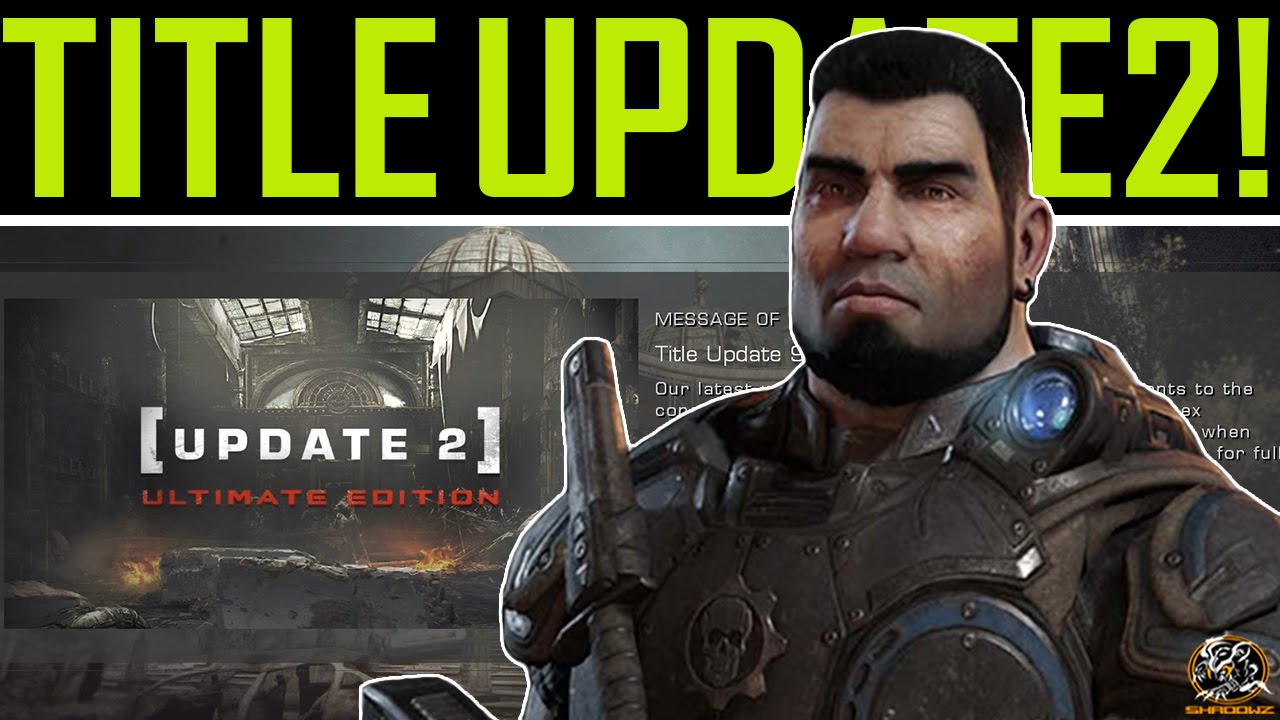 Gears of War: Ultimate Edition - Title Update 2! (Gnasher Shotgun, Audio & MORE!)
