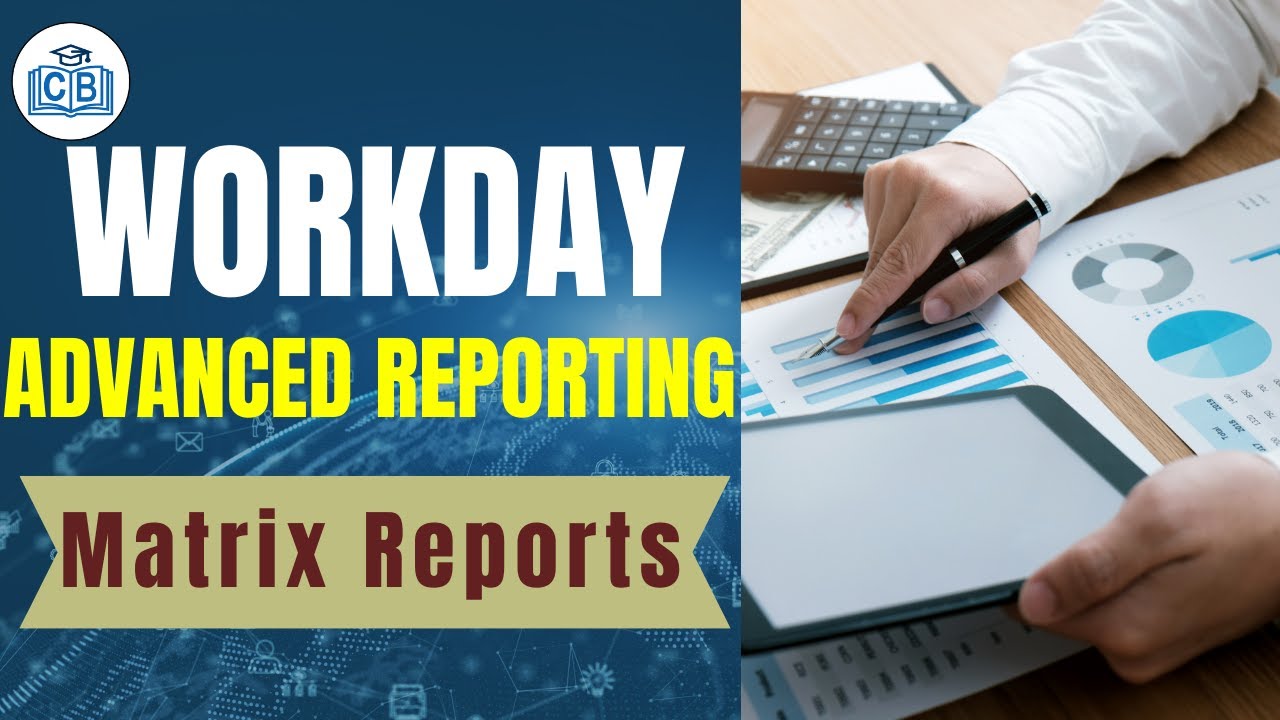 Matrix Reports | Workday Advanced Reporting Tutorial | Workday Advanced Reporting | CyberBrainer