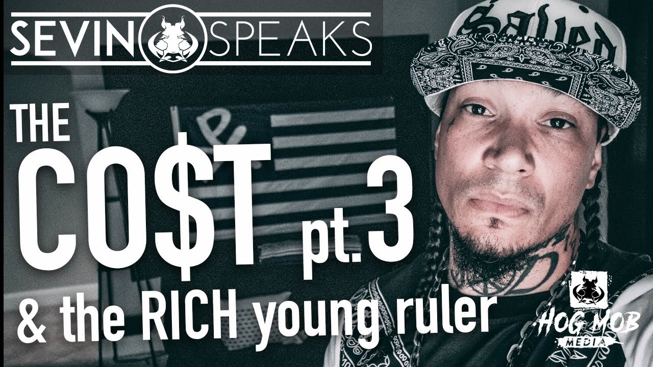 SEVIN SPEAKS - THE COST PT. 3 - the Rich Ruler (hogmob.com)