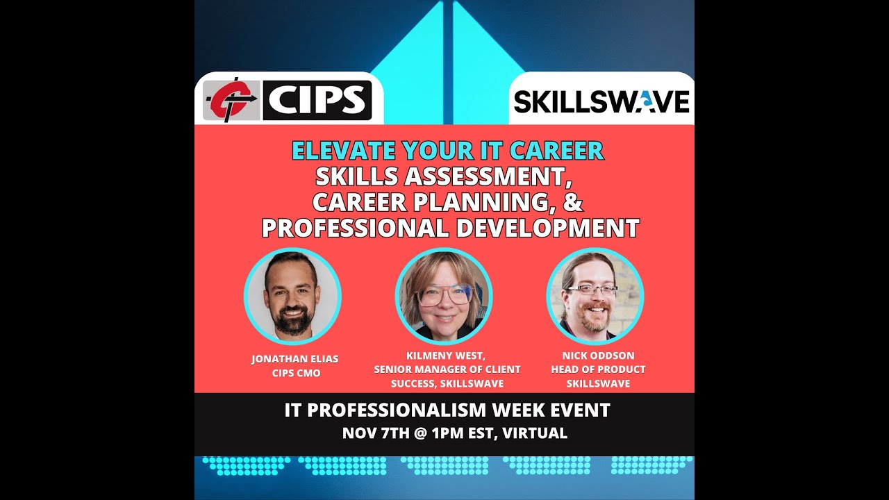 CIPS Webcast: Elevate Your IT Career: Skills Assessment, Career Planning, & Professional Development
