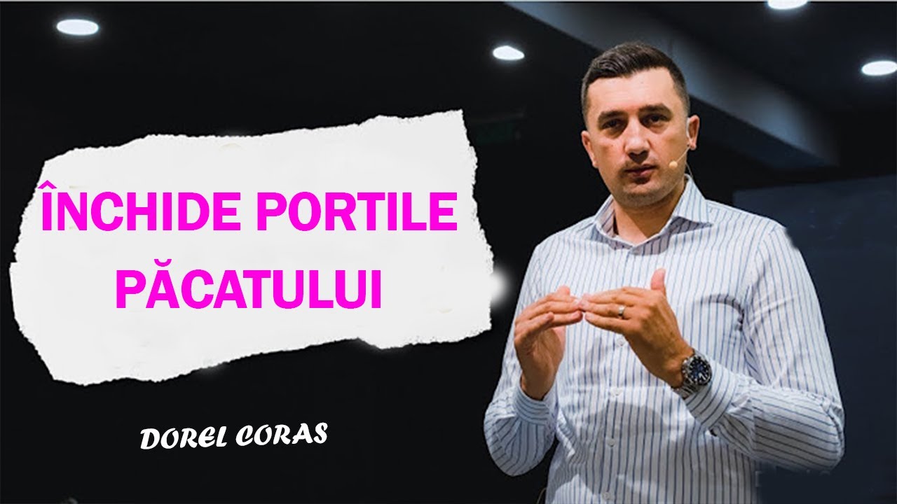 Dorel Coras - ÎNCHIDE PORTILE PĂCATULUI! Predica 2025