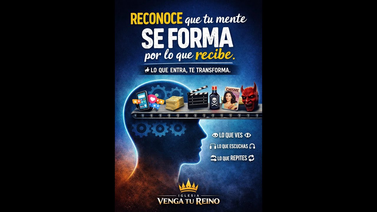 RECONOCE QUE TU MENTE SE FORMA POR LO QUE RECIBE.