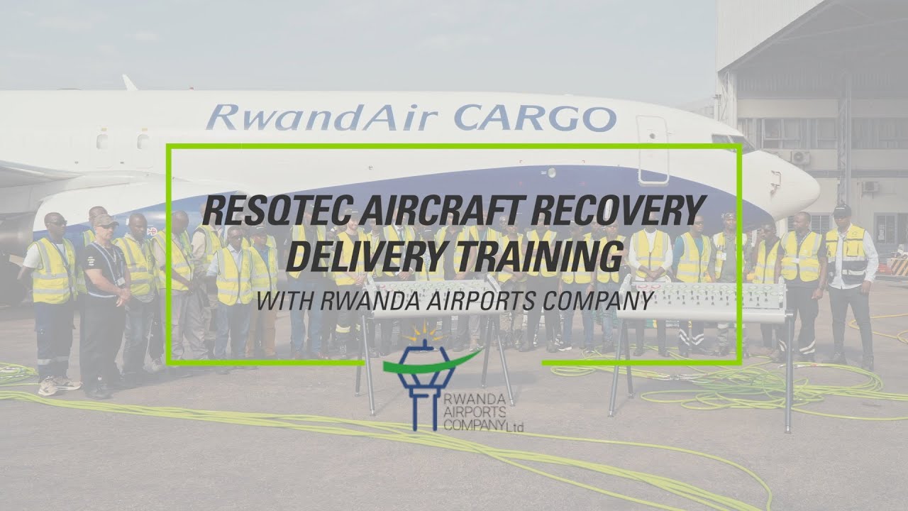 RESQTEC AIRCRAFT RECOVERY DELIVERY TRAINING with RWANDA AIRPORTS COMPANY