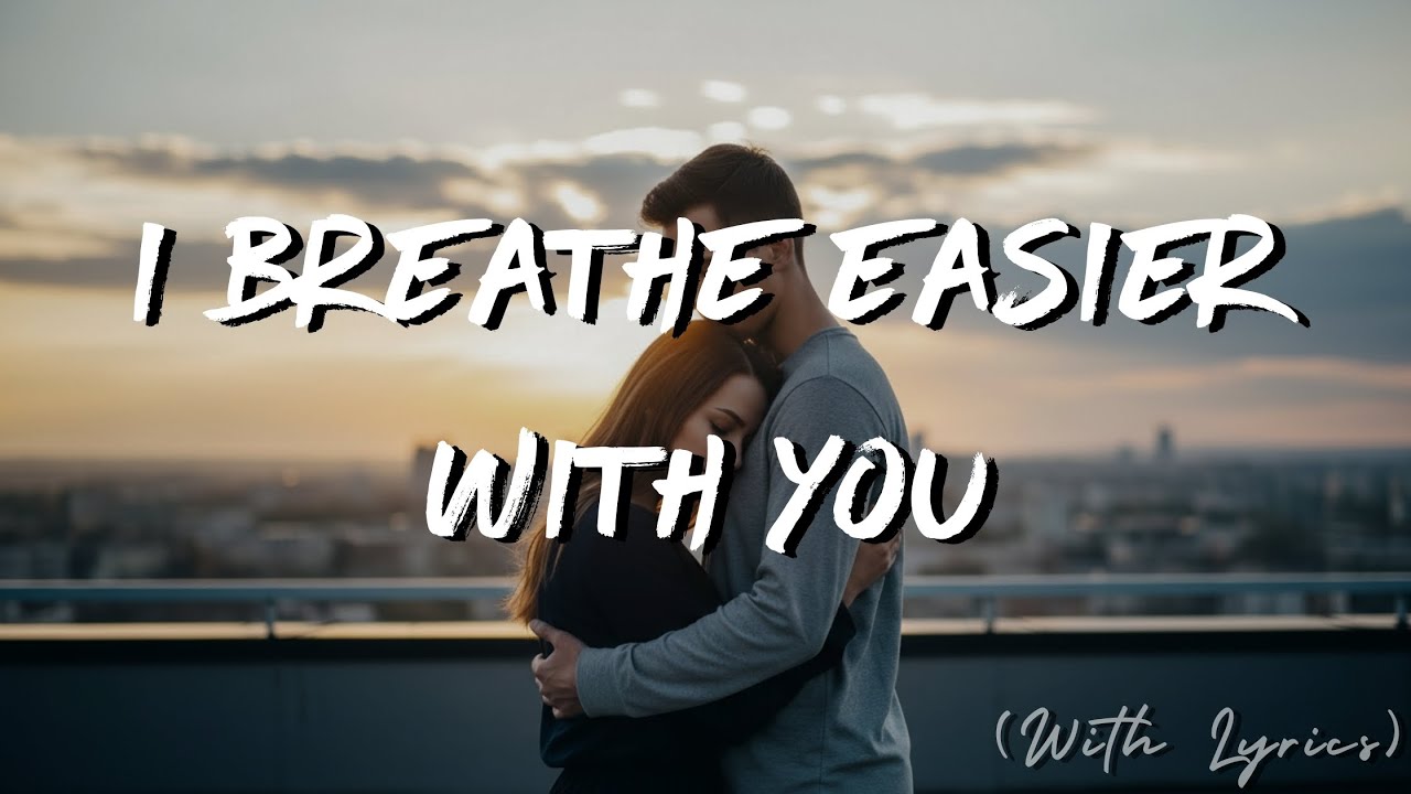 I Breathe Easier With You 🌙 Soft Romantic Love Song With Lyrics