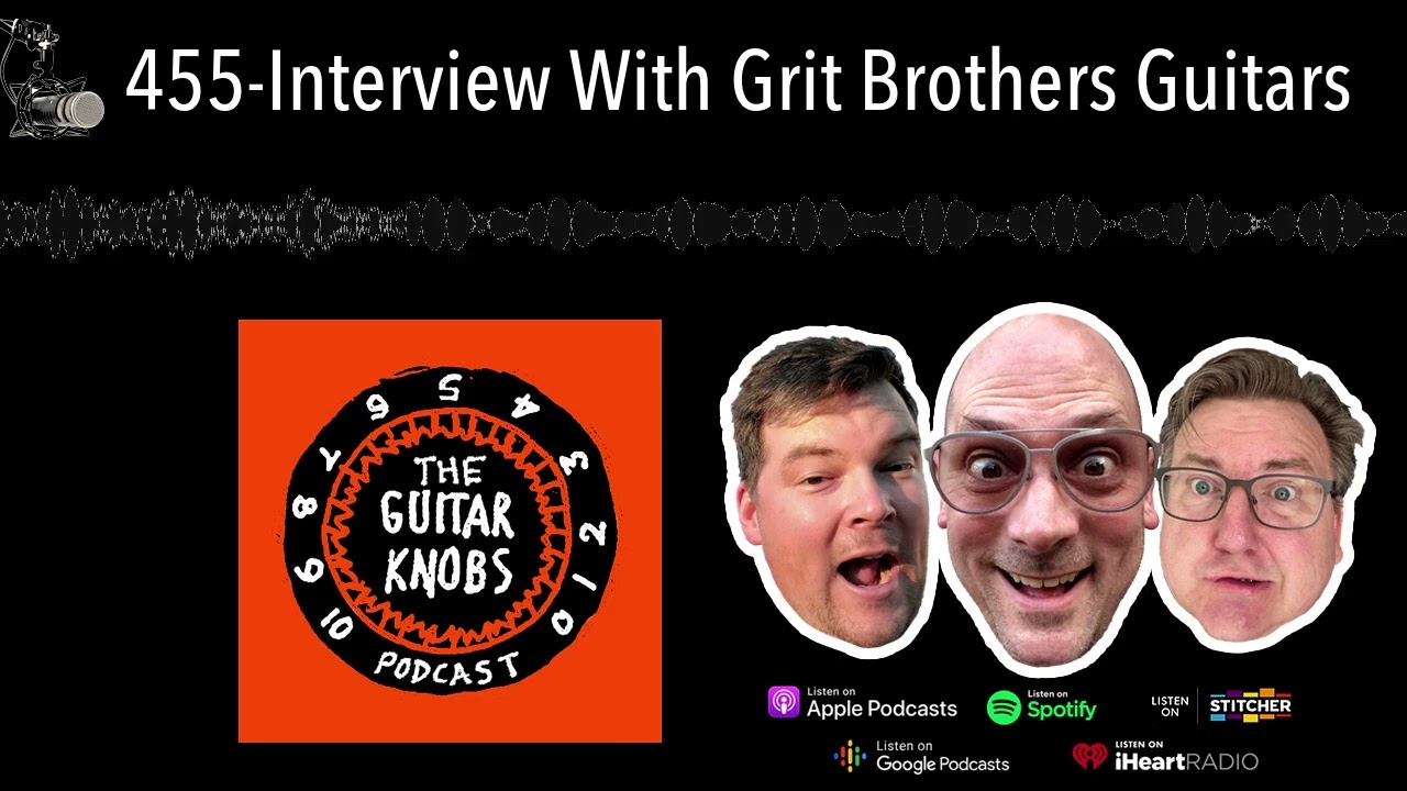 455-Interview With Grit Brothers Guitars