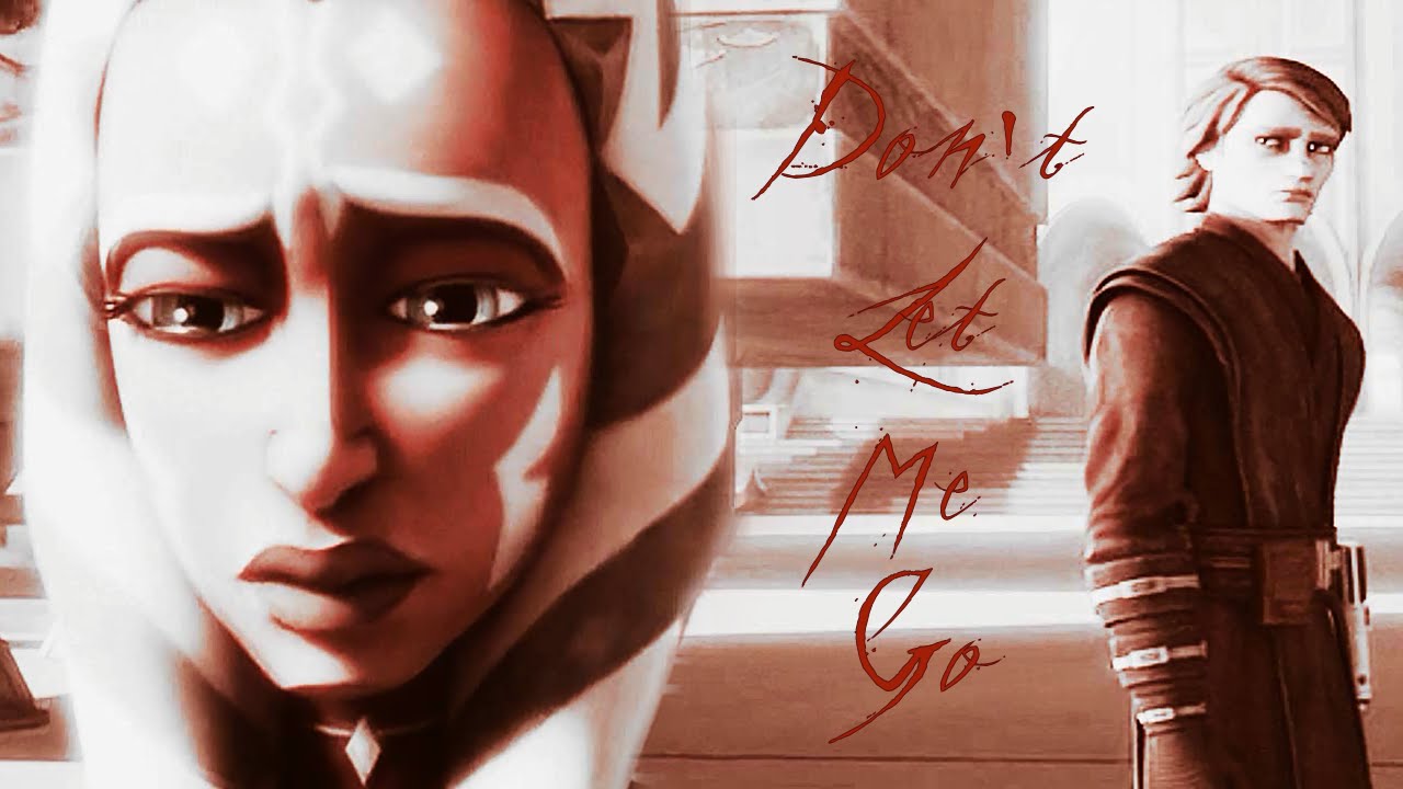 Anakin & Ahsoka - Don't Let Me Go