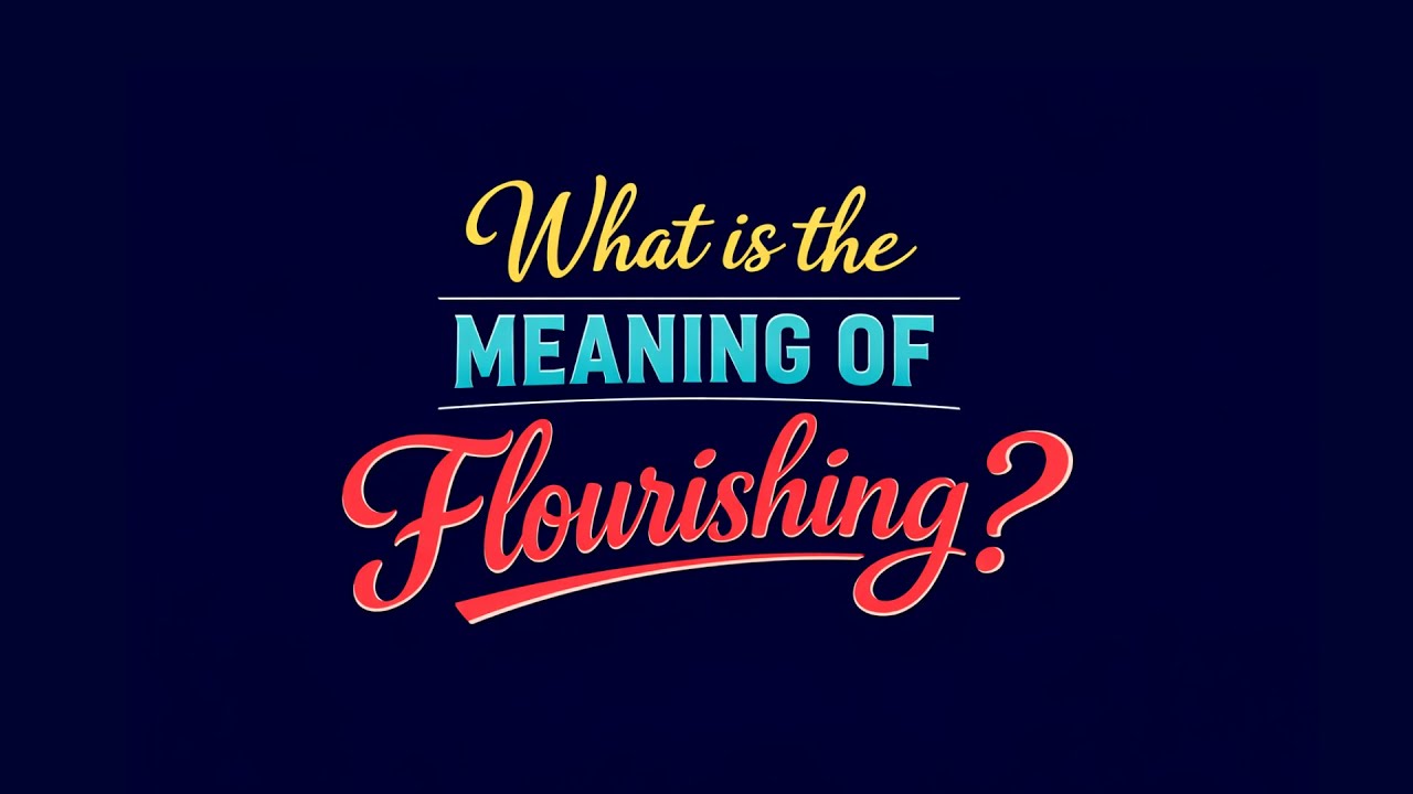 What is the meaning of Flourishing?