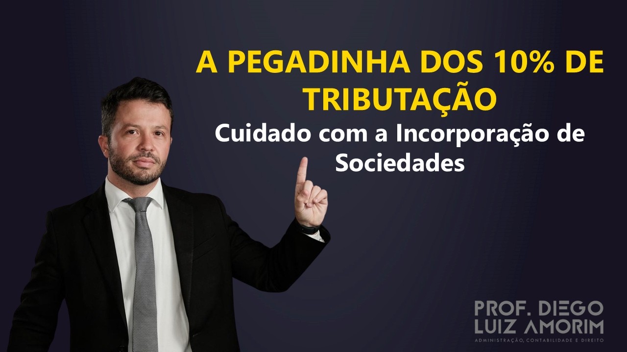 Cuidado com a Incorporação de Sociedades: Entenda o Impacto da Tributação dos Lucros na Operação