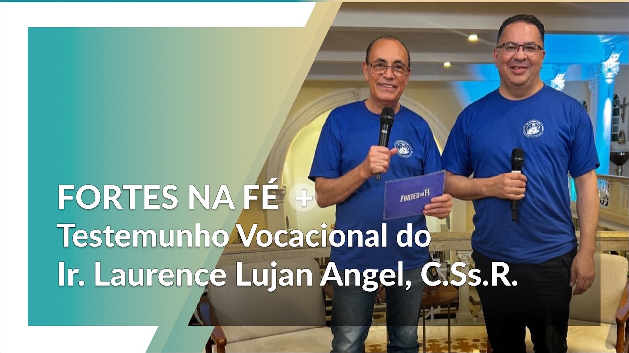 Fortes na Fé | A vocação do Ir. Laurence Lujan, C.Ss.R.
