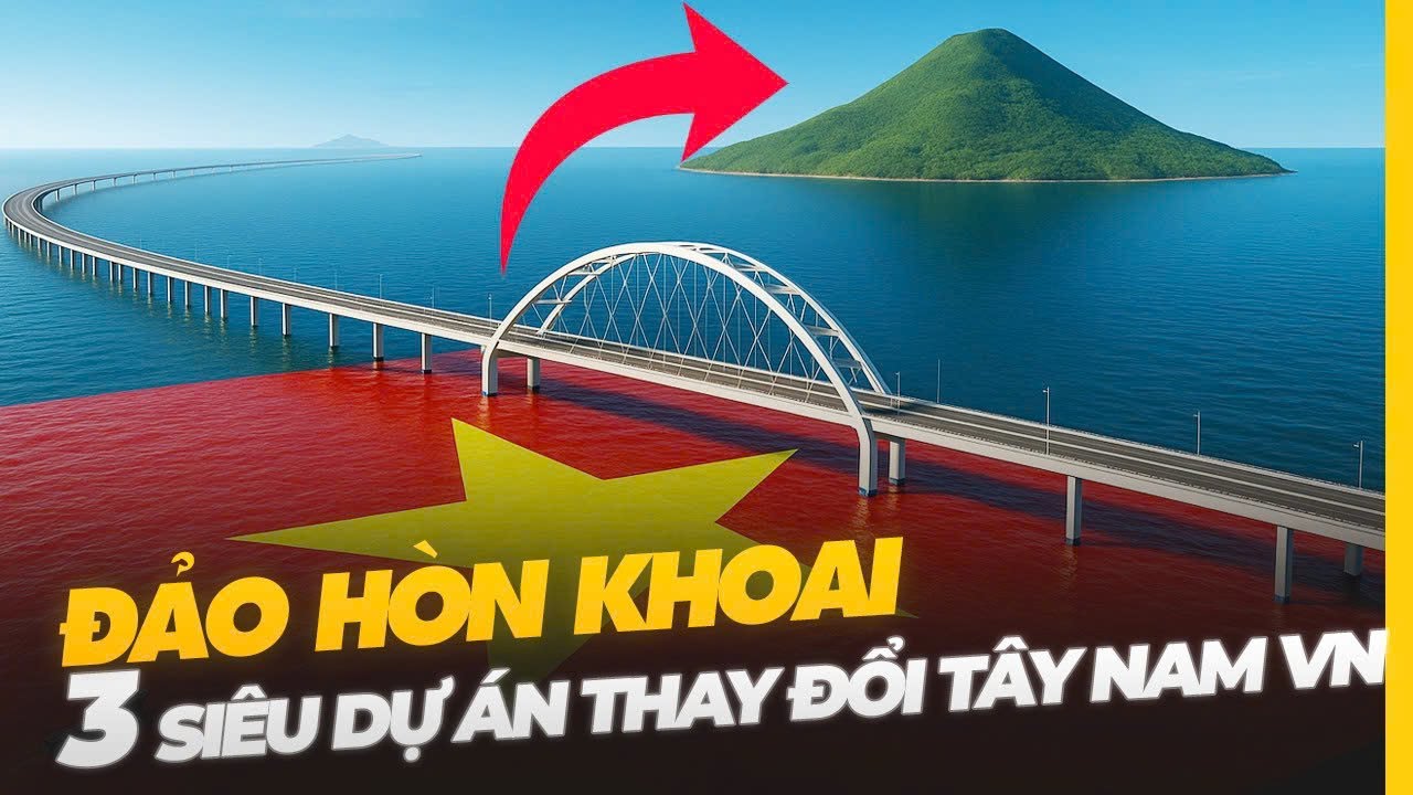 ĐẢO HÒN KHOAI: 3 SIÊU DỰ ÁN THAY ĐỔI PHÍA TÂY NAM TỔ QUỐC