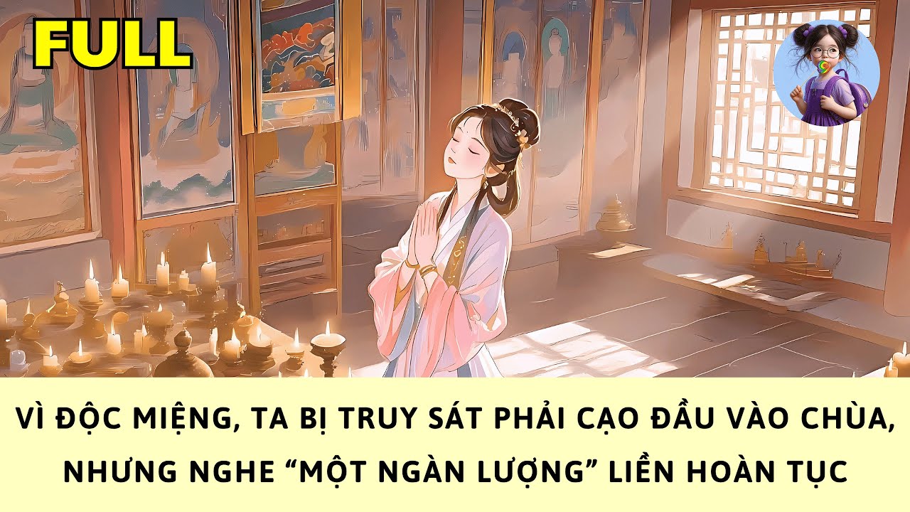 [FULL] VÌ ĐỘC MIỆNG, TA BỊ TRUY SÁT PHẢI CẠO ĐẦU VÀO CHÙA, NHƯNG NGHE “MỘT NGÀN LƯỢNG” LIỀN HOÀN TỤC