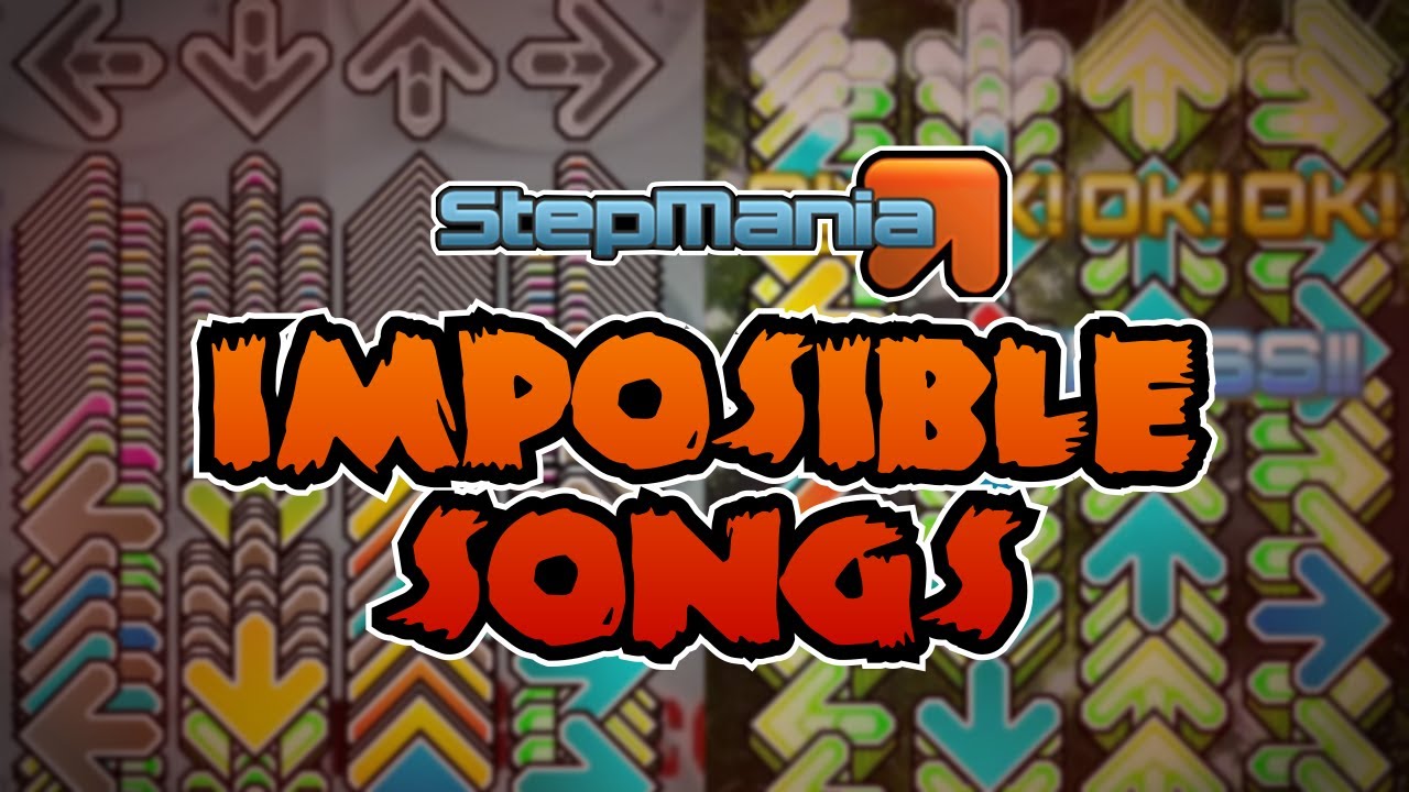 Imposible songs in Stepmania