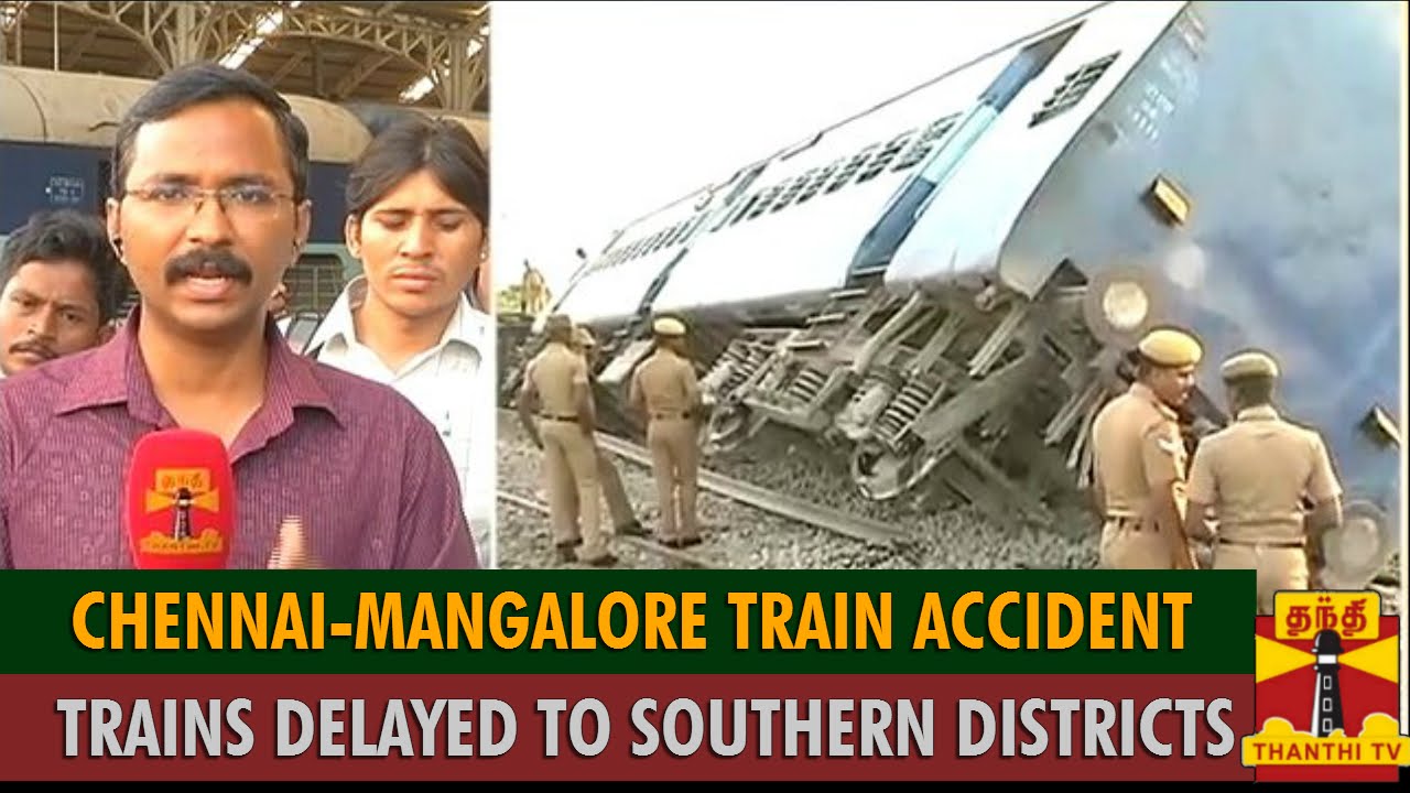 Chennai-Mangalore Train Accident : Change in Rail Services & Trains Delayed To Southern Districts