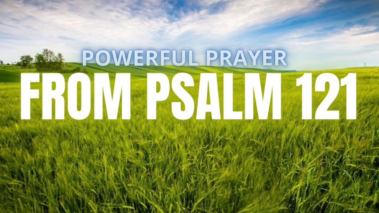 Psalm 121 - Powerful Prayer to Strengthen Faith and Trust