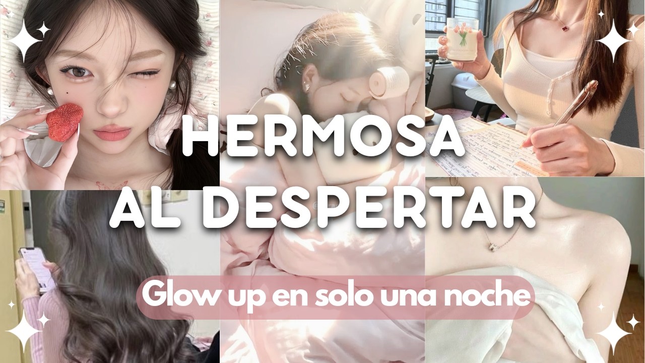 Despierta 10x más linda cada mañana | Glow up en una noche