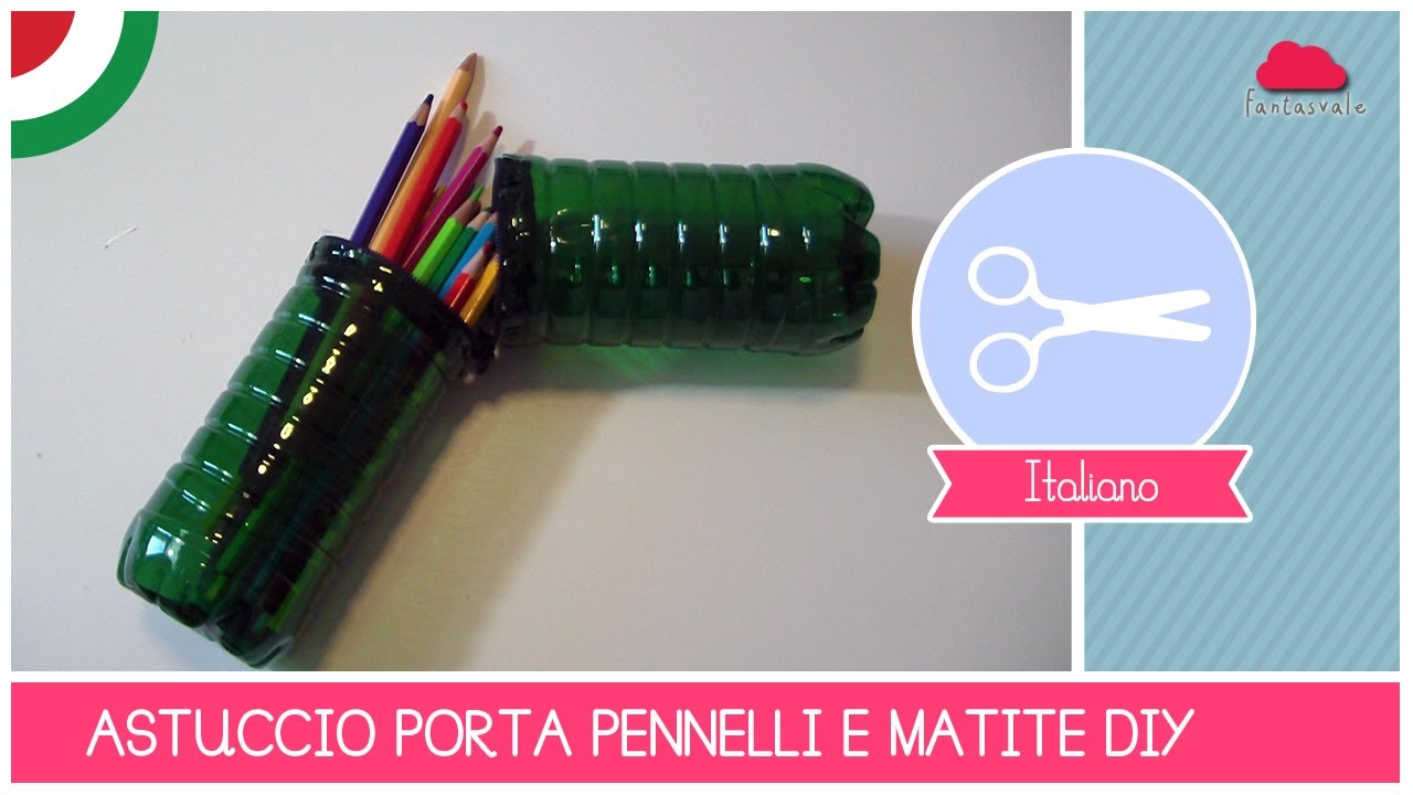 Come riciclare bottiglie di plastica: l'Astuccio porta penne e pennelli - Riciclaggio Creativo DIY