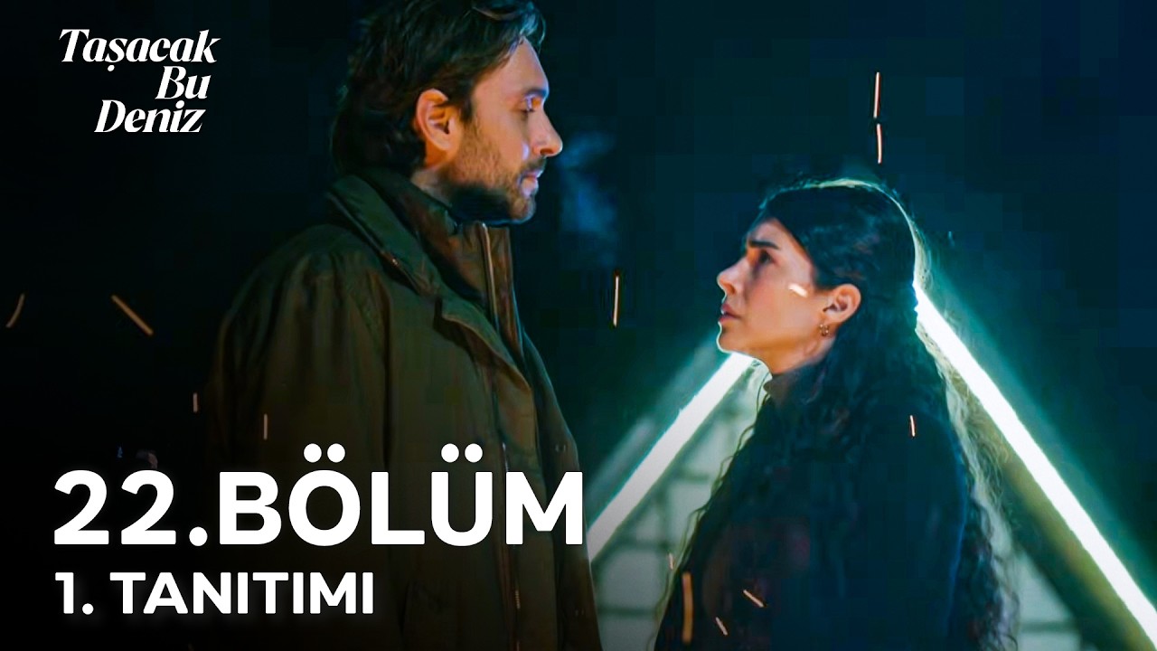 Taşacak Bu Deniz 22. Bölüm 1. Tanıtımı | 