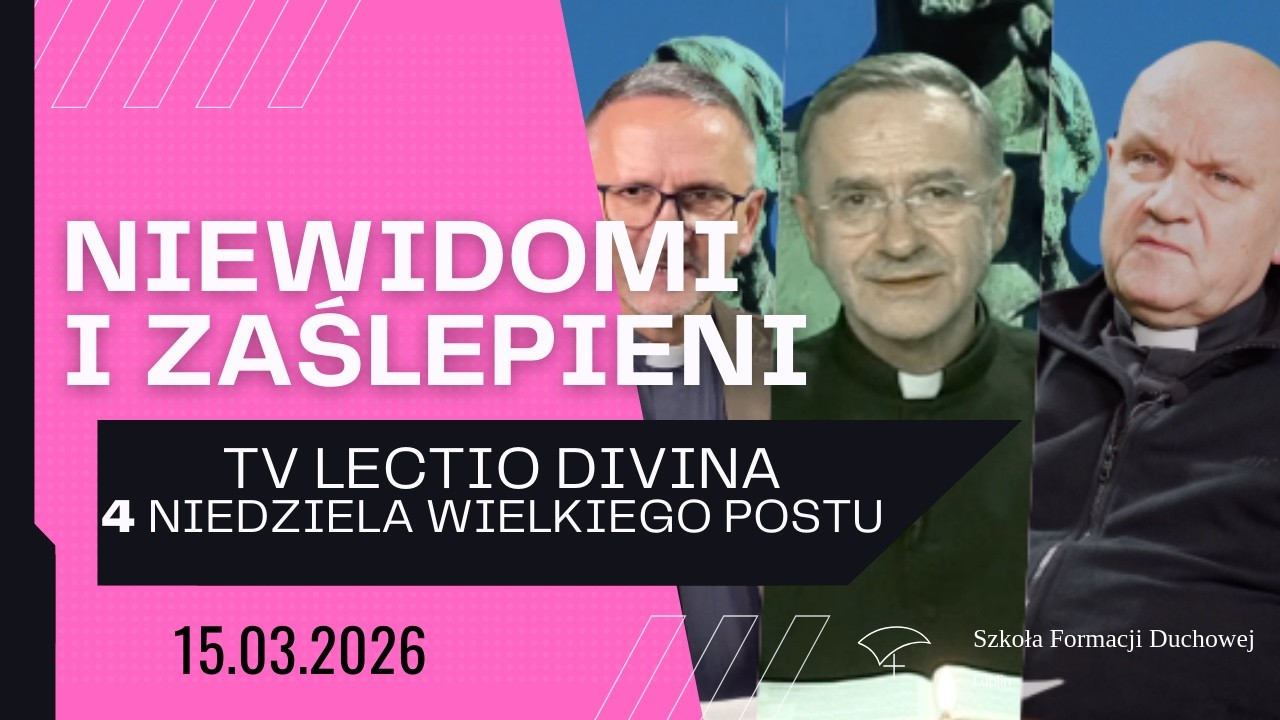 Niewidomi i zaślepieni. TV Lectio Divina - 4 Niedziela Wielkiego Postu 