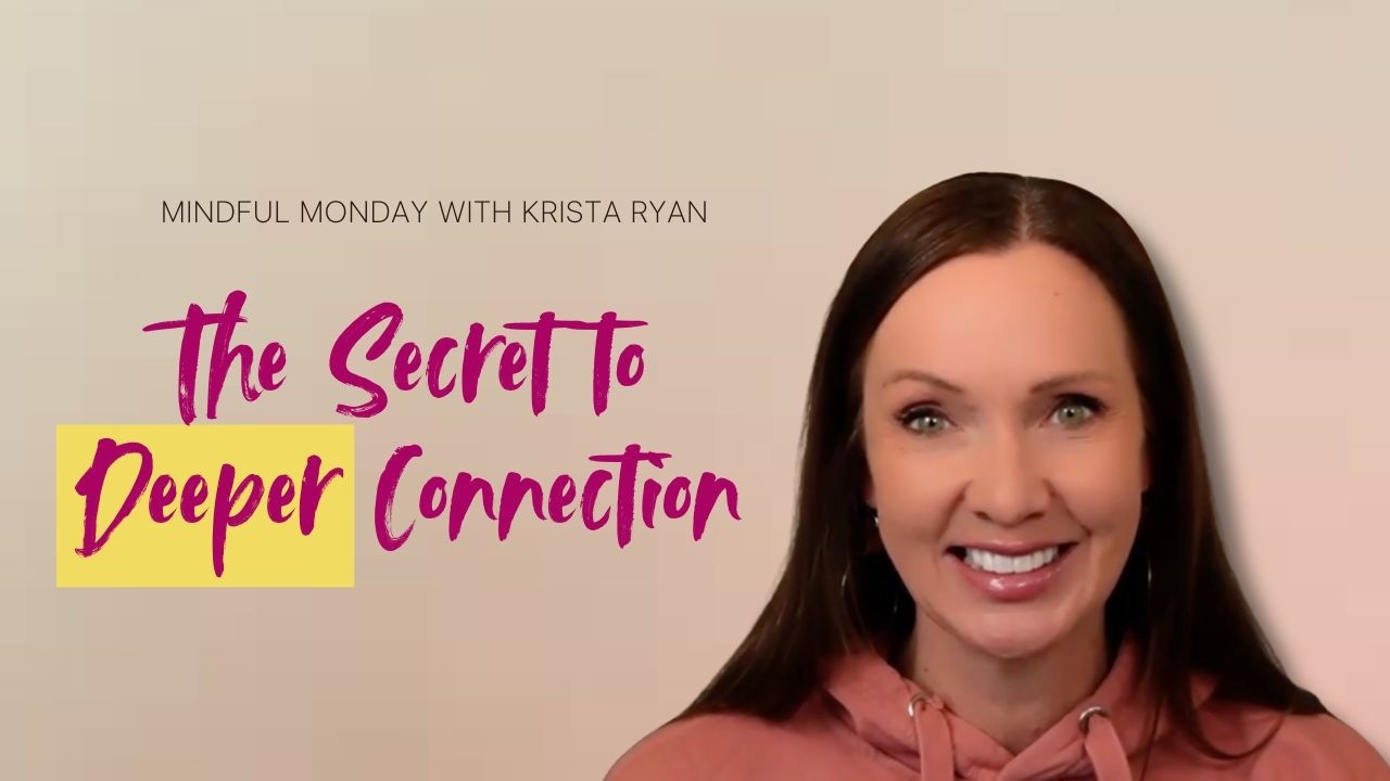 Mindful Monday | The Secret to Deeper Connection