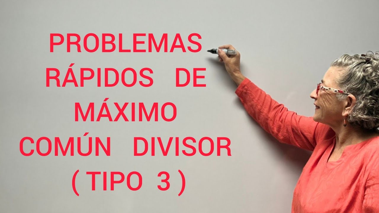 PROBLEMAS RÁPIDOS DE MÁXIMO COMÚN DIVISOR (TIPO 3)