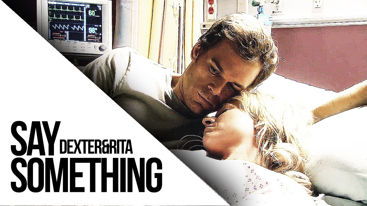 (Dexter) Dexter+Rita || Say Something