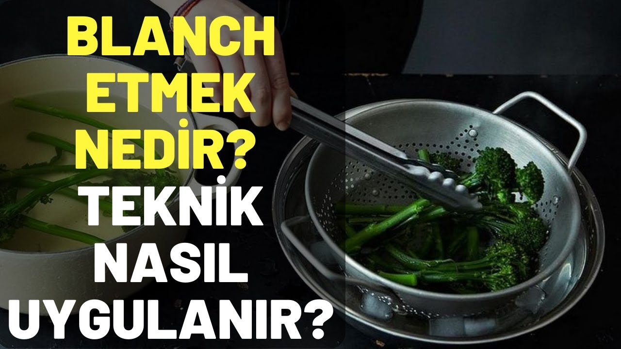 Blanch Etmek Nedir? Teknik Nasıl Uygulanır?