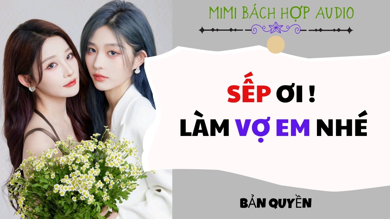 [ Bách Hợp Audio ]  Sếp Ơi ! Làm Vợ Em Nhé - Audio Girl Love / Yuri