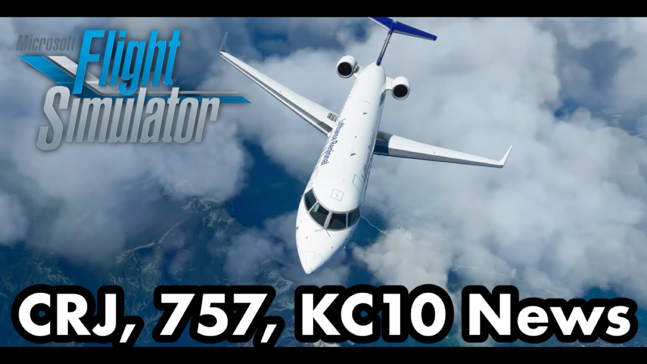 CRJ, 757 KC10 FS2020 Progress News | Microsoft Flight Sim Addons
