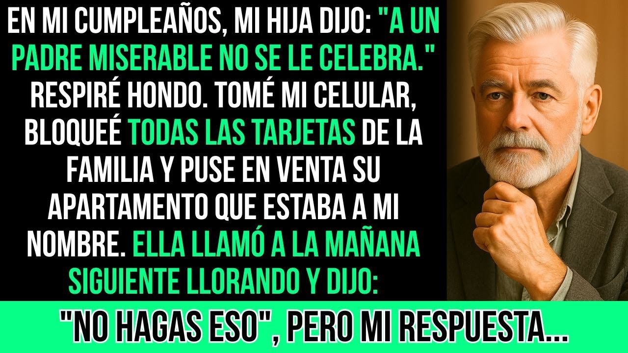 En Mi Cumpleaños, Mi Hija Dijo 'A un padre miserable no se le celebra'. Entonces Tomé Mi Celular..