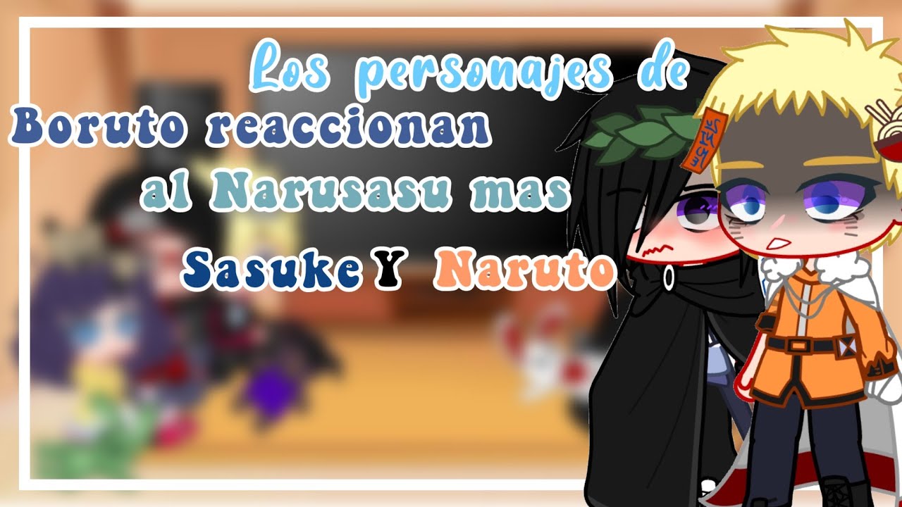 Los personajes de Boruto reaccionan al Narusasu mas Sasuke y Naruto 🍜🍅//Leer descripción
