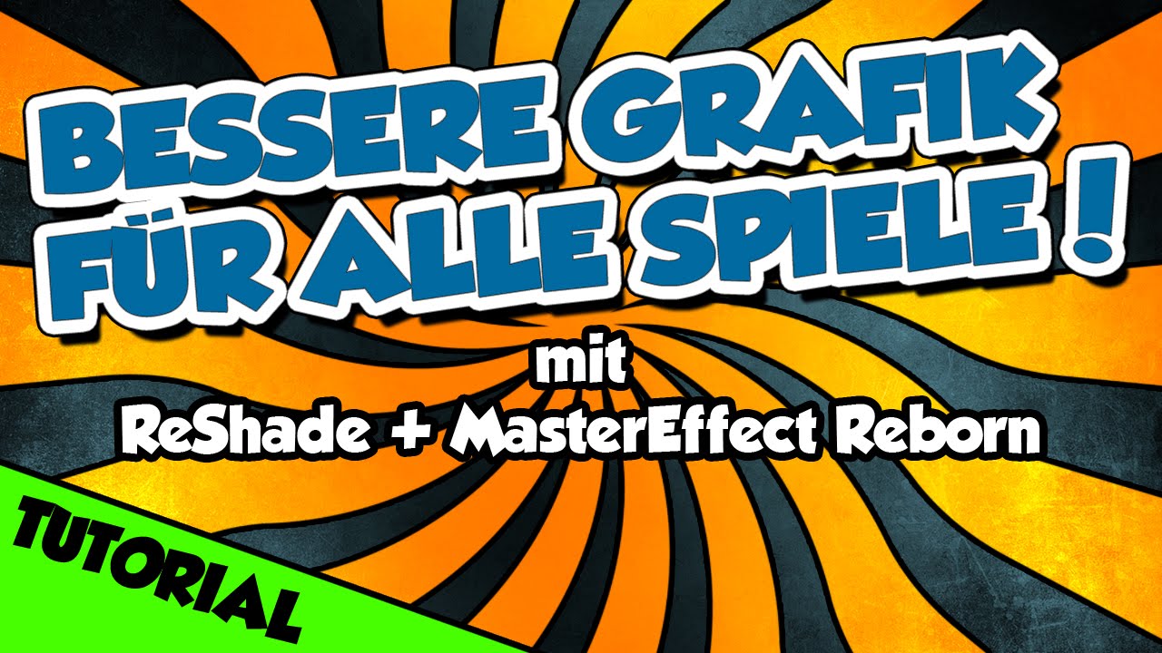 ★ BESSERE GRAFIK F&Uuml;R ALLE GAMES ★ ReShade + MasterEffect Reborn Tutorial