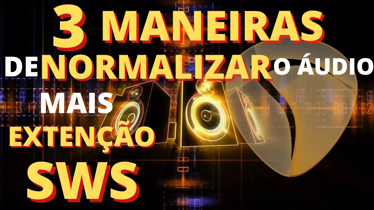 TR&Ecirc;S MANEIRAS DE NORMALIZAR O &Aacute;UDIO E COMO INSTALAR A EXTEN&Ccedil;&Atilde;O SWS