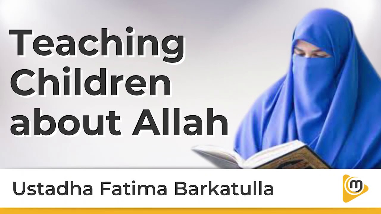 Teaching Children about Allah – Fatima Barkatulla