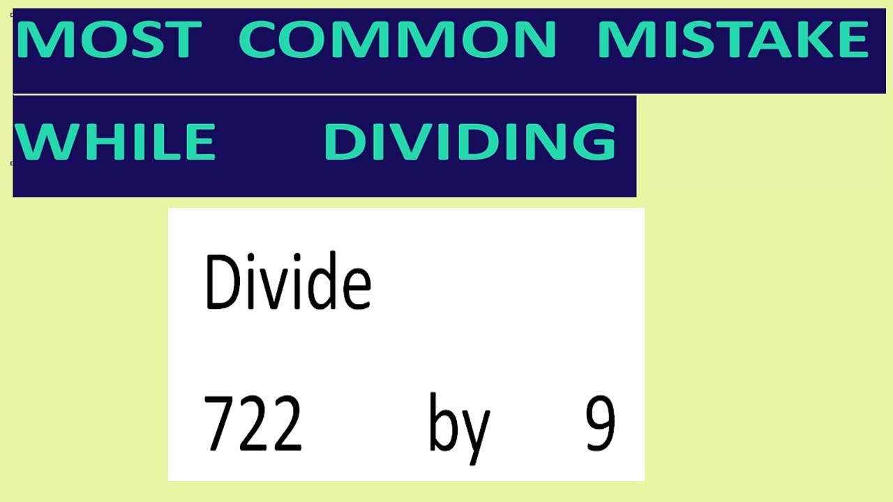 Divide     722        by      9     Most   common  mistake  while   dividing