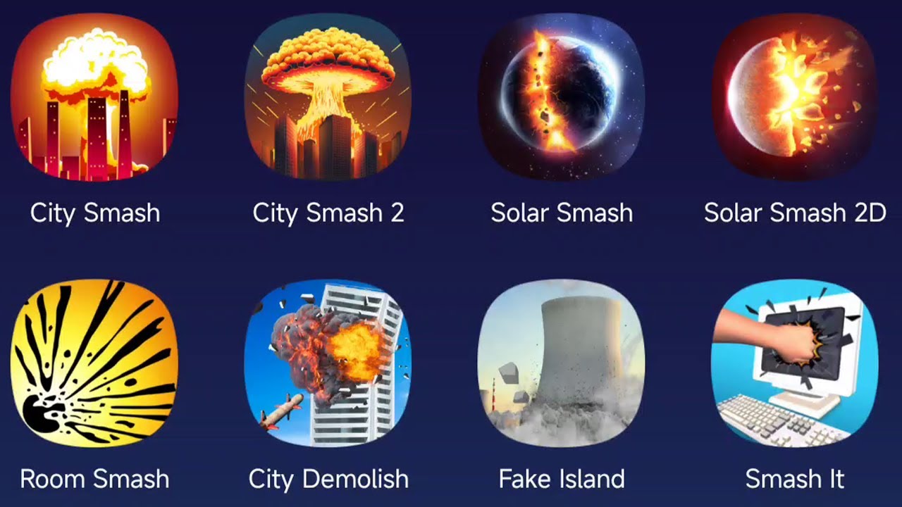 City Smash,City Smash 2,Solar Smash,Solar Smash 2D,Room Smash,City Demolish,Fake Island,Smash It